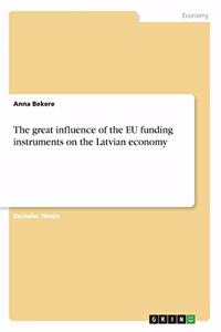 The great influence of the EU funding instruments on the Latvian economy