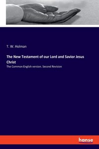 New Testament of our Lord and Savior Jesus Christ: The Common English version. Second Revision