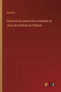 Cartas de los padres de la compañia de Jesus de la Mision de Filipinas