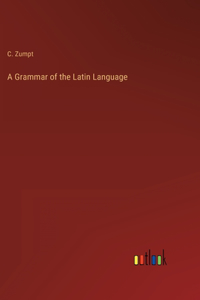 Grammar of the Latin Language