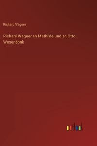 Richard Wagner an Mathilde und an Otto Wesendonk