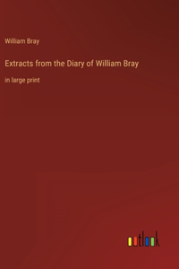 Extracts from the Diary of William Bray