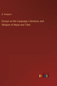 Essays on the Language, Literature, and Religion of Nepal and Tibet