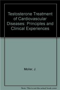 Testosterone Treatment of Cardiovascular Diseases: Principles and Clinical Experiences