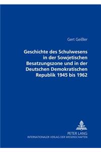 Geschichte Des Schulwesens in Der Sowjetischen Besatzungszone Und in Der Deutschen Demokratischen Republik 1945 Bis 1962