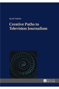 Creative Paths to Television Journalism