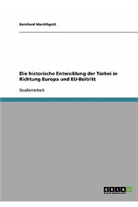 Die Historische Entwicklung Der Turkei in Richtung Europa Und Eu-Beitritt