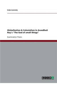 Globalization & Colonialism in Arundhati Roy`s The God of small things