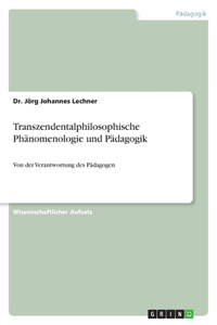 Transzendentalphilosophische Phänomenologie und Pädagogik