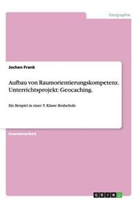 Aufbau von Raumorientierungskompetenz. Unterrichtsprojekt