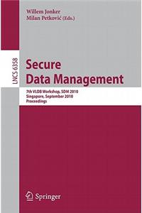 Secure Data Management: 7th VLDB Workshop, SDM 2010, Singapore, September 17, 2010, Proceedings