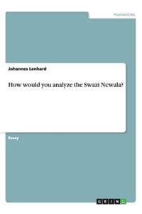 How would you analyze the Swazi Ncwala?
