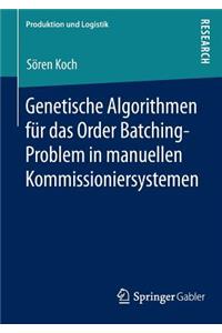 Genetische Algorithmen Für Das Order Batching-Problem in Manuellen Kommissioniersystemen