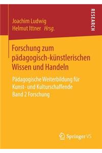 Forschung Zum Pädagogisch-Künstlerischen Wissen Und Handeln