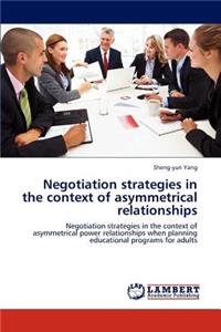 Negotiation Strategies in the Context of Asymmetrical Relationships