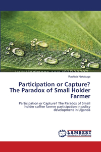 Participation or Capture? The Paradox of Small Holder Farmer