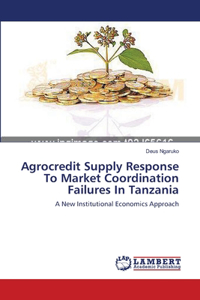 Agrocredit Supply Response To Market Coordination Failures In Tanzania