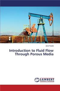 Introduction to Fluid Flow Through Porous Media