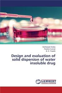 Design and evaluation of solid dispersion of water insoluble drug