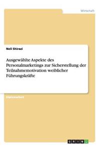 Ausgewählte Aspekte des Personalmarketings zur Sicherstellung der Teilnahmemotivation weiblicher Führungskräfte