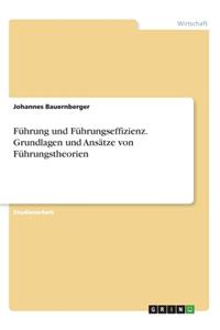 Führung und Führungseffizienz. Grundlagen und Ansätze von Führungstheorien