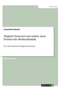 Flipped Classroom und andere neue Formen der Mediendidaktik