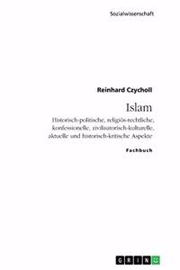 Islam. Historisch-politische, religiös-rechtliche, konfessionelle, zivilisatorisch-kulturelle, aktuelle und historisch-kritische Aspekte