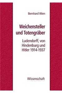 Weichensteller und Totengräber: Ludendorff, von Hindenburg und Hitler 1914-1937