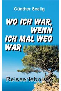 Wo ich war, wenn ich mal weg war