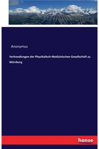 Verhandlungen der Physikalisch-Medizinischen Gesellschaft zu Würzburg