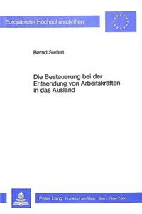 Die Besteuerung bei der Entsendung von Arbeitskraeften in das Ausland