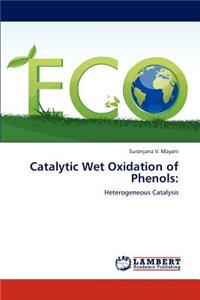 Catalytic Wet Oxidation of Phenols