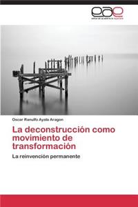 La deconstrucción como movimiento de transformación