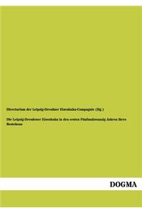 Leipzig-Dresdener Eisenbahn in den ersten Fünfundzwanzig Jahren ihres Bestehens