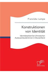 Konstruktionen von Identität. Identitätsarbeit bei chinesischen Austauschstudentinnen in Deutschland