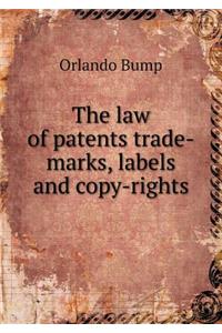 The Law of Patents Trade-Marks, Labels and Copy-Rights