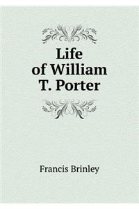 Life of William T. Porter