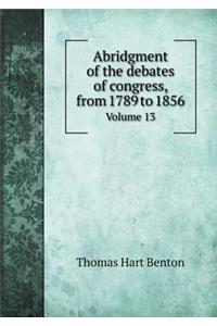 Abridgment of the Debates of Congress, from 1789 to 1856 Volume 13