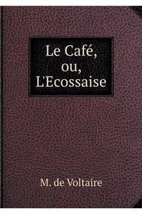 Le Café, Ou, l'Ecossaise