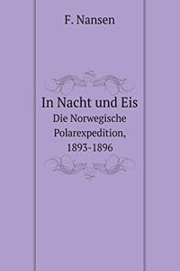 In Nacht Und Eis Die Norwegische Polarexpedition, 1893-1896