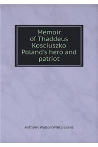 Memoir of Thaddeus Kosciuszko Poland's Hero and Patriot