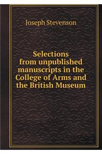 Selections from Unpublished Manuscripts in the College of Arms and the British Museum