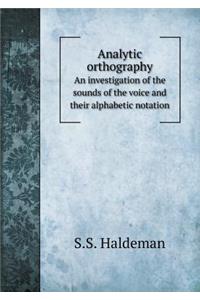 Analytic Orthography an Investigation of the Sounds of the Voice and Their Alphabetic Notation