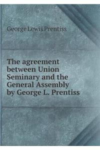 The Agreement Between Union Seminary and the General Assembly by George L. Prentiss