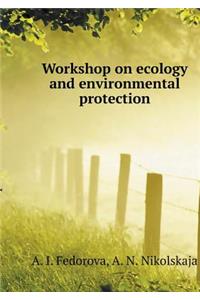 Workshop on Ecology and Environmental Protection