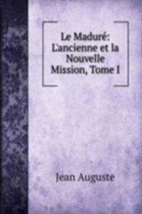 Le Madure: L'ancienne et la Nouvelle Mission, Tome I