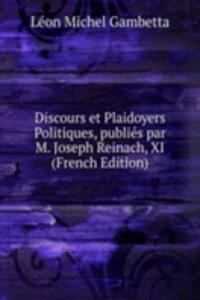 Discours et Plaidoyers Politiques, publies par M. Joseph Reinach, XI (French Edition)