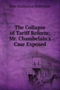 Collapse of Tariff Reform: Mr. Chambelain's Case Exposed