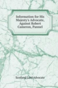 Information for His Majesty's Advocate, Against Robert Cameron, Pannel
