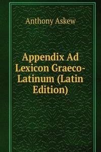 Appendix Ad Lexicon Graeco-Latinum (Latin Edition)